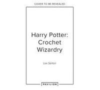 Harry Potter: Crochet Wizardry