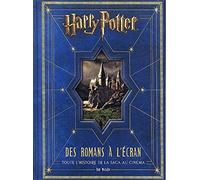 HARRY POTTER : DES ROMANS A L'ECRAN, TOUTE L'HISTOIRE DE LA SAGE AU CINEMA