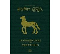 Harry Potter / Fantastic Beasts : Le Grand livre des créatures