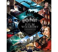 Harry Potter Film Wizardry: Updated edition: the global bestseller and official tie-in to the Harry Potter films, repackaged for a new generation of fans