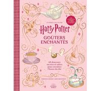 D'après Les Films Harry Potter - Goûters Enchantés - 60 Douceurs Sucrées Et Salées Pour Envoûter L'heure Du Thé - Avec Des Recettes Inspirées Des Animaux Fantastiques
