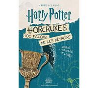 Collectif – Harry Potter : Horcruxes — 100 façons de les détruire