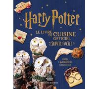 Harry Potter - Le livre de cuisine officiel - Super facile. Plus de 40 recettes inspirées des films