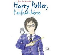 Harry Potter, L'enfant Héros - Essai Sur La Psychopathologie De Harry Potter