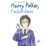 Harry Potter, l'enfant héros Essai sur la psychopathologie de Harry Potter - Eric Auriacombe - Puf - broché - Etude