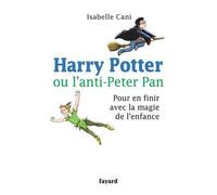 Harry potter ou l anti peter pan Pour en finir avec la magie de l'enfance - Isabelle Cani - Fayard - broché - Essai