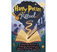 Harry Potter Rätsel: Ein zauberhaftes Abenteuer mit Denkspielen, Geheimnissen und magischen Entdeckungen für Kinder, Jugendliche und Fans der Zauberwelt