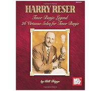 Harry Reser -Tenor Banjo Legend: 26 Virtuoso Solos For Tenor Banjo