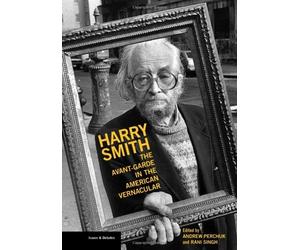 [(Harry Smith: The Avant-garde in the American Vernacular)] [ Edited by Andrew Perchuk, Edited by Rani Singh ] [January, 2010]