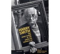 Harry Smith The AvantGarde in the American Vernacular by . Perchuck