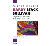 Harry Stack Sullivan Un psychiatre américain à la rencontre du futur - Michel Minard - Eres - broché - Essai