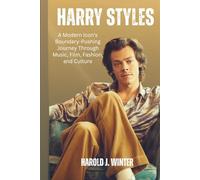 Harry Styles: A Modern Icon’s Boundary-Pushing Journey Through Music, Film, Fashion, and Culture