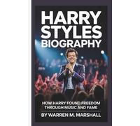 HARRY STYLES BIOGRAPHY: How Harry Found Freedom Through Music and Fame