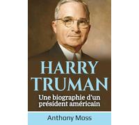 Harry Truman: Une biographie d’un président américain