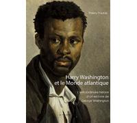Harry Washington et le Monde atlantique L'extraordinaire histoire d'un esclave de George Washington - Thierry Paulais - Cavalier Bleu Eds - broché - Essai