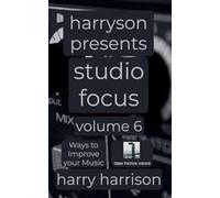 Harryson Presents Studio Focus: Volume 6: Ways to Improve Your Music