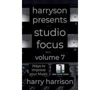 Harryson Presents Studio Focus: Volume 7: Ways to Improve Your Music