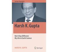 Harsh K. Gupta: Not A Day Different: My Life in Earth Science