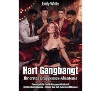 Hart Gangbangt: Ihr erstes Gruppensex-Abenteuer: Eine explizite Erotik-Kurzgeschichte mit Hentai-Illustrationen - Wilder Sex mit mehreren Männern