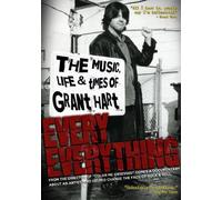 Hart, Grant - Every Everything: the Music, Life and Times of Gra