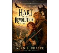 Hart of the Revolution: The Hart Family, Struggles to Stay Out of British Hands While Spanish Treasure Waits in the West.