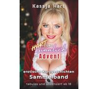 Hart und sinnlich im Advent - Sammelband: Erotische Kurzgeschichten - tabulos und unzensiert ab 18