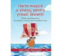 Harta magica a sinelui, pentru preadolescenti - Daniel J. Siegel, Deena Margolin, Editie in limba romana