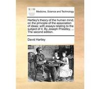 Hartleys theory of the human mind on the principle of the association of ideas with essays relating to the subject of it. By Joseph Priestley ... The seco David HartleyDavid Hartley (Auteur)
