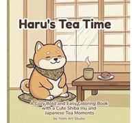 Haru’s Tea Time: A Cozy Bold and Easy Coloring Book with a Cute Shiba Inu and Gentle Japanese Tea Moments