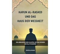 Harun Al-Rashid und das Haus der Weisheit: Die abbasidischen Kalifen, die das Wissen revolutionieren