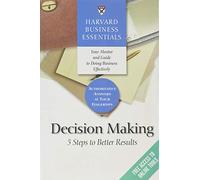 Harvard Business Essentials, Decision Making: 5 Steps to Better Results