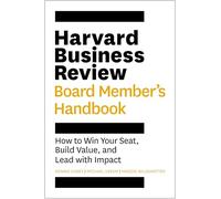 Harvard Business Review Board Member's Handbook: How to Win Your Seat, Build Value, and Lead with Impact