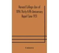 Harvard College Class Of 1896 Thirty-Fifth Anniversary Report June 1931
