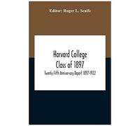Harvard College Class Of 1897; Twenty Fifth Anniversary Report 1897-1922
