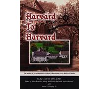 Harvard to Harvard: The Story of Saint Benedict Center's Becoming Saint Benedict Abbey by Gabriel Gibbs (2005-11-30)