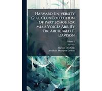 Harvard University Glee Club Collection Of Part Songs For Mens Voices Arr. By Dr. Archibald T. Davison