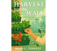Harvest from the Wall: Vertical Garden Systems for Urban Homes