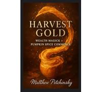 Harvest Gold: Wealth Magick of Pumpkin Spice Commerce
