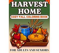 Harvest Home Cozy Fall Coloring Book For Adults and Seniors: 40 Relaxing, Bold and Easy Illustrations of Autumn Traditions, Rustic Living and Nostalgic Comforts, with Clear Shapes and Open Spaces