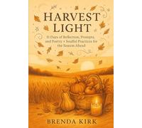 Harvest Light: 31 Days of Reflection, Prompts, and Poetry + Soulful Practices for the Season Ahead