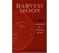 Harvest Moon: Portrait Of A Nursing Home