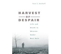 Harvest of Despair: Life and Death in Ukraine under Nazi Rule
