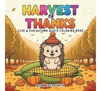 Harvest of Thanks - Cute & Fun Autumn Quote Coloring Book: A Joyful Autumn Coloring Book Featuring 55 Easy and Bold Thanksgiving Quotes, Turkeys, Pumpkins & Cozy Harvest Designs for All Ages