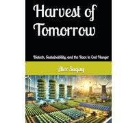 Harvest of Tomorrow: Biotech, Sustainability, and the Race to End Hunger