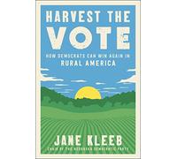 Harvest the Vote: How Democrats Can Win Again in Rural America