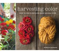 Récolter la couleur – Trouver des plantes et fabriquer des teintures naturelles