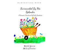 Harvesting Hope: Surrounded By His Splendor: A Summer Devotional of God's Goodness