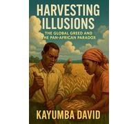 Harvesting Illusions: The Global Greed and the Pan-African Paradox