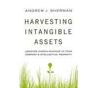 Harvesting Intangible Assets: Uncover Hidden Revenue in Your Company's Intellectual Property