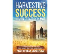 HARVESTING SUCCESS: HUMAN STRATEGY IN M&A: A Comprehensive Guide to Corporate Culture Assessment